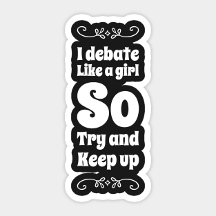 I debate like a girl try to keep up Sticker